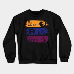 Good,Bad,Ugly - Web Version Crewneck Sweatshirt